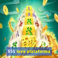 555 love plataforma